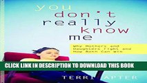 [PDF] You Don t Really Know Me: Why Mothers and Daughters Fight and How Both Can Win Popular Online