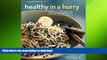 READ BOOK  Healthy in a Hurry (Williams-Sonoma): Simple, Wholesome Recipes for Every Meal of the