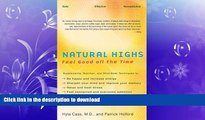 READ BOOK  Natural Highs: Supplements, Nutrition, and Mind-Body Techniques to Help You Feel Good