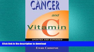 EBOOK ONLINE  Cancer and Vitamin C: A Discussion of the Nature, Causes, Prevention, and Treatment