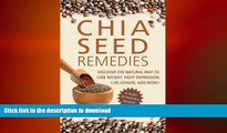 READ BOOK  Chia Seed Remedies: Use These Ancient Seeds to Lose Weight, Balance Blood Sugar, Feel