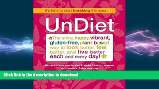 READ BOOK  UnDiet: The Shiny, Happy, Vibrant, Gluten-Free, Plant-Based Way To Look Better, Feel