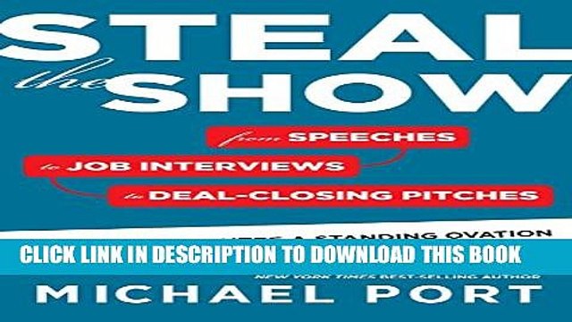 [PDF] Steal the Show: From Speeches to Job Interviews to Deal-Closing Pitches, How to Guarantee a
