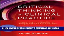 [PDF] Critical Thinking in Clinical Practice: Improving the Quality of Judgments and Decisions