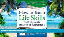 Big Deals  How to Teach Life Skills to Kids with Autism or Asperger s  Free Full Read Most Wanted