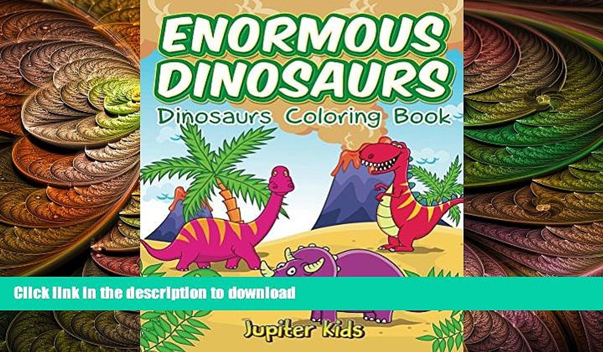 READ BOOK  Enormous Dinosaurs: Dinosaurs Coloring Book (Dinosaur Coloring and Art Book Series)