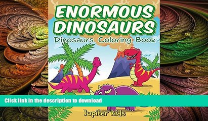 READ BOOK  Enormous Dinosaurs: Dinosaurs Coloring Book (Dinosaur Coloring and Art Book Series)