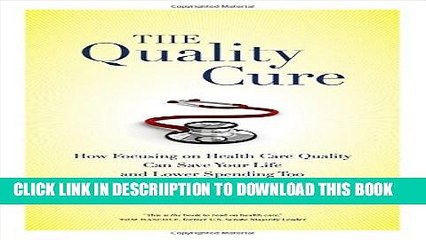 [PDF] The Quality Cure: How Focusing on Health Care Quality Can Save Your Life and Lower Spending