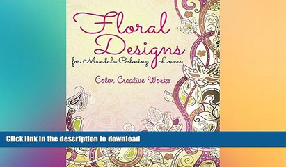 EBOOK ONLINE  Floral Designs for Mandala Coloring Lovers (Floral Mandalas and Art Book Series)
