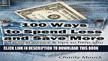 [New] 100 Ways to Spend Less and Save More: Practical advice   tips to help you stop spending and