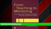For you From Teaching to Mentoring: Principles and Practice, Dialogue and Life in Adult Education