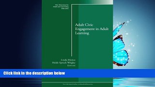 For you Adult Civic Engagement in Adult Learning: New Directions for Adult and Continuing