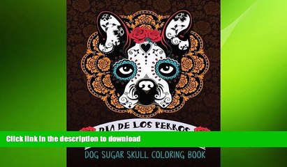 READ BOOK  Dog Sugar Skull Coloring Book: Dia de Los Perros: A Unique White   Black Background