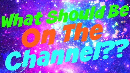 What Do YOU Want To See On MY CHANNEL