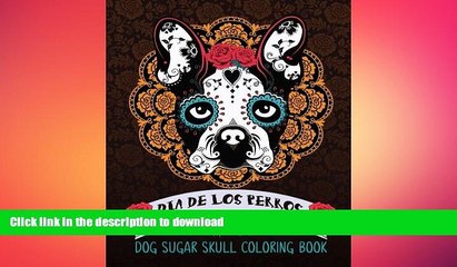READ BOOK  Dog Sugar Skull Coloring Book: Dia de Los Perros: A Unique White   Black Background