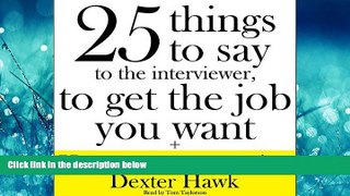 Pdf Online 25 Things to Say to the Interviewer, to Get the Job You Want + How to Get a Promotion