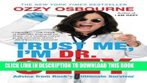 [PDF] Trust Me, I m Dr. Ozzy: Advice from Rock s Ultimate Survivor Popular Collection