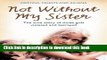 Read Not Without My Sister: The True Story of Three Girls Violated and Betrayed by Those They