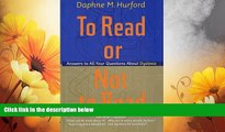 READ FREE FULL  To Read or Not to Read: Answers to All Your Questions About Dyslexia  READ Ebook