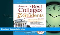 For you America s Best Colleges for B Students: A College Guide for Students Without Straight A s