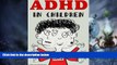 Big Deals  ADHD in Children - An Essential Guide for Parents  Free Full Read Best Seller