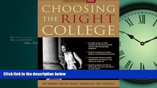 For you Choosing the Right College 2006: The Whole Truth about America s Top Schools