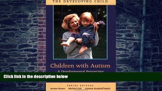 Big Deals  Children with Autism: A Developmental Perspective (The Developing Child)  Best Seller