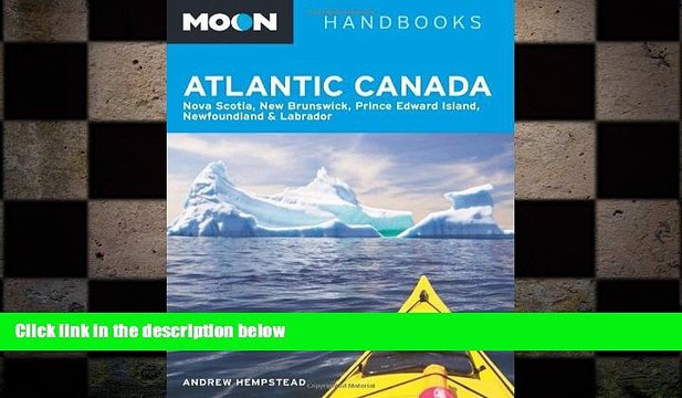 READ book Moon Atlantic Canada: Nova Scotia, New Brunswick, Prince Edward Island, Newfoundland