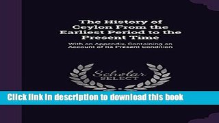 Read The History of Ceylon from the Earliest Period to the Present Time: With an Appendix,