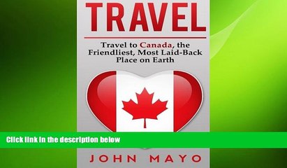 READ book  Travel: Travel to Canada, The Friendliest Most Laid-Back Place on Earth (Travel to