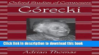 Read GÃ³recki (Oxford Studies of Composers)  Ebook Online