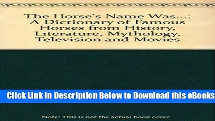 [Reads] The Horse s Name Was...: A Dictionary of Famous Horses from History, Literature,