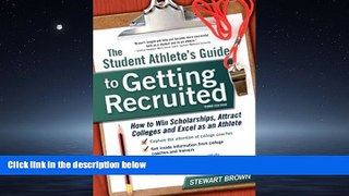Online eBook The Student Athlete s Guide to Getting Recruited: How to Win Scholarships, Attract