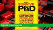 For you How to Survive Your PhD: The Insider s Guide to Avoiding Mistakes, Choosing the Right