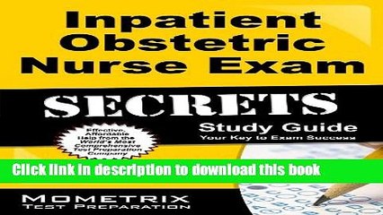 Read Inpatient Obstetric Nurse Exam Secrets Study Guide: Inpatient Obstetric Test Review for the