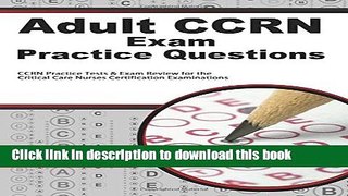 Read Adult CCRN Exam Practice Questions: CCRN Practice Tests   Review for the Critical Care Nurses