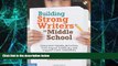 Big Deals  Building Strong Writers in Middle School: Classroom-Ready Activities That Inspire