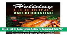 [Read] Holiday Cooking and Decorating (4 in 1): Festive Holiday Recipes with Decorating and