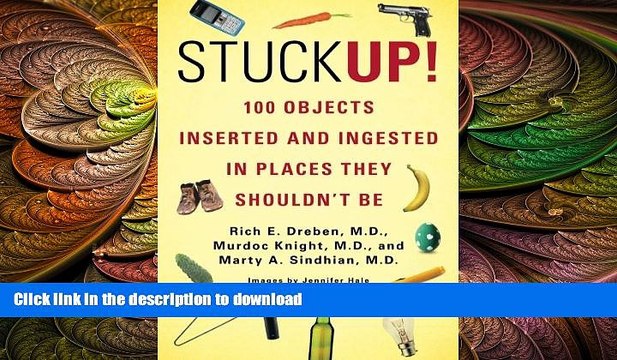 FAVORITE BOOK Stuck Up!: 100 Objects Inserted and Ingested in Places They Shouldn t Be PDF