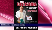 READ BOOK  The Decision: Your prostate biopsy shows cancer. Now what?: Medical insight, personal