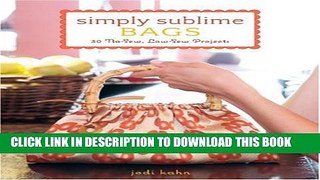 [Read PDF] Simply Sublime Bags: 30 No-Sew, Low-Sew Projects Ebook Online