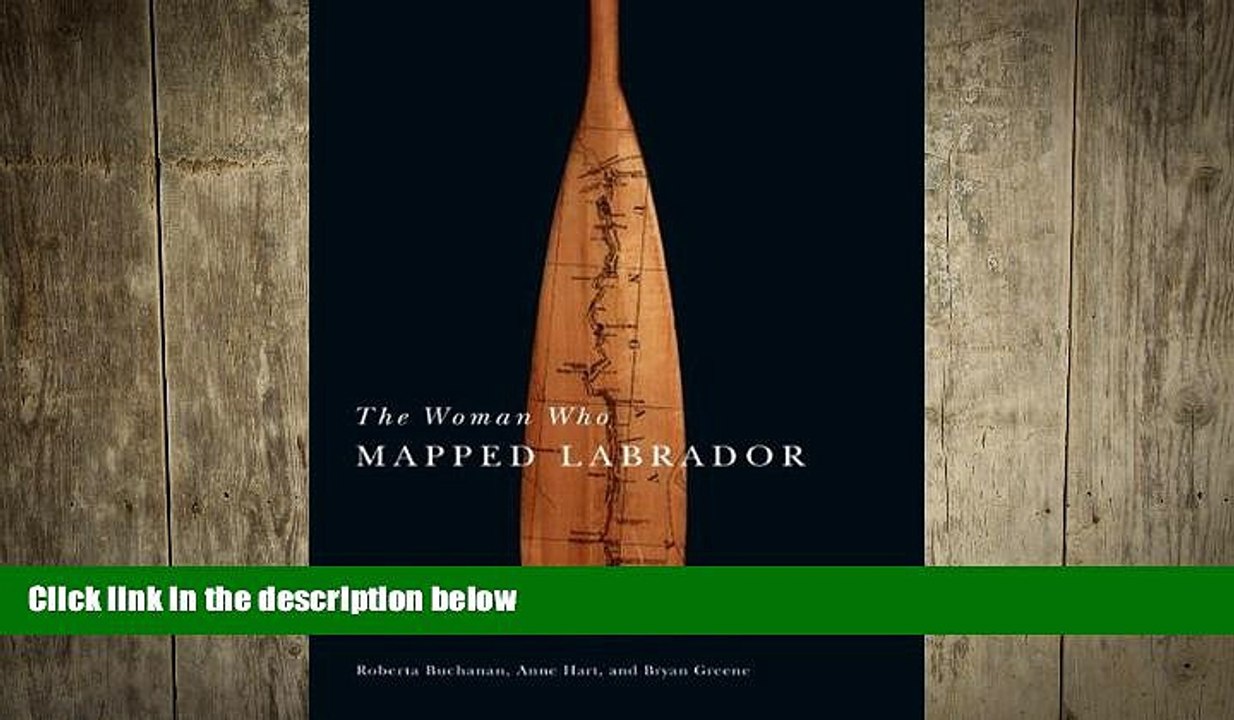 EBOOK ONLINE  The Woman Who Mapped Labrador: The Life and Expedition Diary of Mina Hubbard