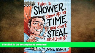 EBOOK ONLINE  Take a Shower, Show Up On Time, and Don t Steal Anything: And Other Sh*t I Learned