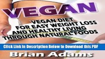 [Read] Vegan: Vegan Diet for Easy Weight Loss and Healthy Living Through Natural Foods Ebook Online