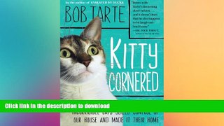 GET PDF  Kitty Cornered: How Frannie and Five Other Incorrigible Cats Seized Control of Our House