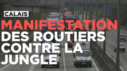 Calais : opération escargot pour réclamer le démantèlement de la "jungle"