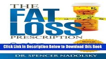 [PDF] The Fat Loss Prescription:: The Nine-Step Plan to Losing Weight and Keeping It Off Free Books