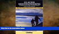 FREE DOWNLOAD  Glacier Mountaineering: An Illustrated Guide to Glacier Travel and Crevasse