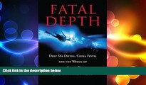 FREE DOWNLOAD  Fatal Depth: Deep Sea Diving, China Fever, And The Wreck Of The Andrea Doria