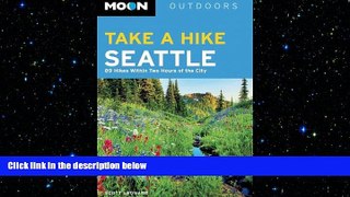 READ book  Moon Take a Hike Seattle: 75 Hikes within Two Hours of the City (Moon Outdoors)